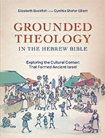 Grounded Theology in the Hebrew Bible: Exploring the Cultural Context That Formed Ancient Israel